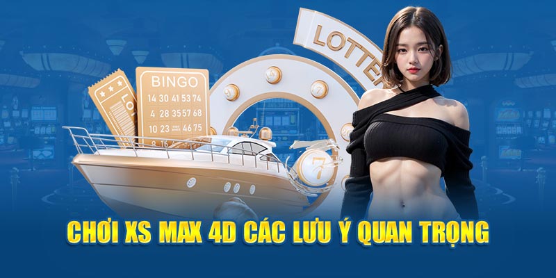 Xổ số Max 4D - các lưu ý quan trọng